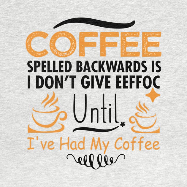 Coffee Spelled Backwards Is Eeffoc by egoandrianooi9